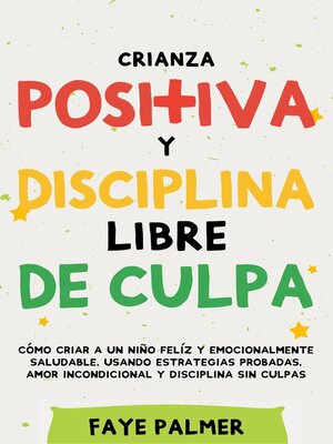 cover image of Crianza Positiva y Disciplina Libre de Culpa